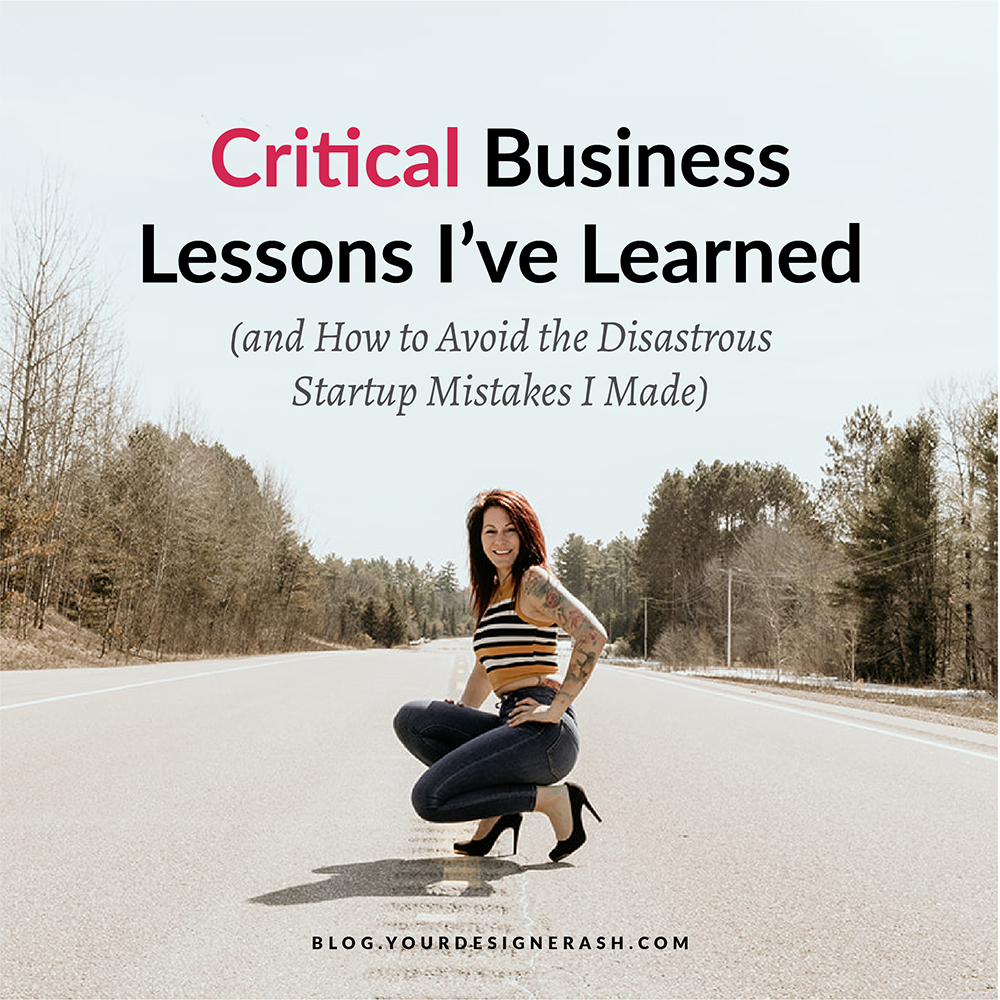 Critical Business Lessons I’ve Learned (and How to Avoid the Disastrous Startup Mistakes I Made)